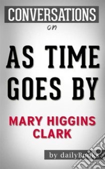 As Time Goes By: A Novel by Mary Higgins Clark | Conversation Starters. E-book. Formato EPUB ebook di Daily Books