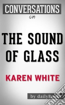 The Sound of Glass: A Novel by Karen White | Conversation Starters. E-book. Formato EPUB ebook di Daily Books