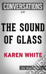 The Sound of Glass: A Novel by Karen White - Conversation Starters. E-book. Formato EPUB ebook