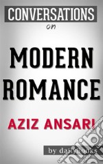 Modern Romance: by Aziz Ansari - Conversation Starters. E-book. Formato EPUB ebook