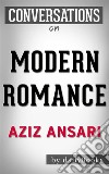 Modern Romance: by Aziz Ansari - Conversation Starters. E-book. Formato EPUB ebook