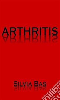 Arthritis. E-book. Formato EPUB ebook di Silvia Bas