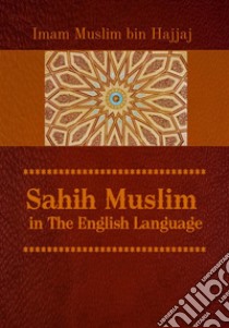 Sahih Muslim: in The English Language. E-book. Formato Mobipocket ebook di Imam Muslim Bin Hajjaj