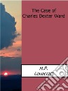 The Case of Charles Dexter Ward. E-book. Formato EPUB ebook