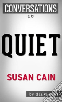 Quiet: The Power of Introverts in a World That Can't Stop Talking by Susan Cain | Conversation Starters. E-book. Formato EPUB ebook di Daily Books