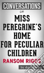 Miss Peregrine&apos;s Home for Peculiar Children: by Ransom Riggs - Conversation Starters. E-book. Formato EPUB ebook