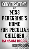 Miss Peregrine&apos;s Home for Peculiar Children: by Ransom Riggs - Conversation Starters. E-book. Formato EPUB ebook