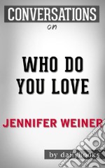 Who Do You Love: by Jennifer Weiner - Conversation Starters. E-book. Formato EPUB ebook