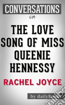 The Love Song of Miss Queenie Hennessy: by Rachel Joyce | Conversation Starters. E-book. Formato EPUB ebook di Daily Books