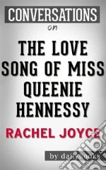 The Love Song of Miss Queenie Hennessy: by Rachel Joyce - Conversation Starters. E-book. Formato EPUB ebook