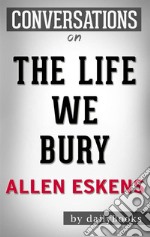 The Life We Bury: by Allen Eskens - Conversation Starters. E-book. Formato EPUB ebook