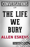 The Life We Bury: by Allen Eskens - Conversation Starters. E-book. Formato EPUB ebook