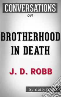 Brotherhood in Death: by J. D. Robb | Conversation Starters???????. E-book. Formato EPUB ebook di Daily Books