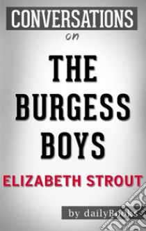 The Burgess Boys: by Elizabeth Strout | Conversation Starters. E-book. Formato EPUB ebook di Daily Books