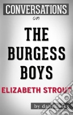 The Burgess Boys: by Elizabeth Strout - Conversation Starters. E-book. Formato EPUB ebook