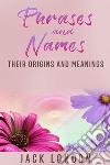 Phrases and names - their origins and meanings. E-book. Formato Mobipocket ebook