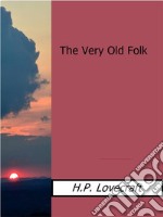 The Very Old Folk. E-book. Formato EPUB ebook