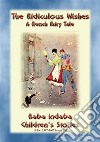 THE RIDICULOUS WISHES - A French Children’s Story with a Moral: Baba Indaba’s Children's Stories - Issue 300. E-book. Formato PDF ebook