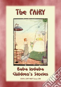 THE FAIRY - A Children’s Fairy Tale from France: Baba Indaba’s Children's Stories - Issue 298. E-book. Formato PDF ebook di Anon E. Mouse