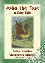 JOHN THE TRUE - A Children’s Story: Baba Indaba’s Children's Stories Issue 295. E-book. Formato PDF