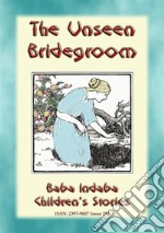 THE UNSEEN BRIDEGROOM - A Children’s Story: Baba Indaba’s Children's Stories - Issue 294. E-book. Formato EPUB