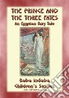 THE PRINCE AND THE THREE FATES - An Ancient Egyptian Fairy Tale: BABA INDABA’S CHILDREN'S STORIES - Issue 291. E-book. Formato PDF ebook