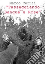 Passeggiando tra sangue e rose. E-book. Formato EPUB