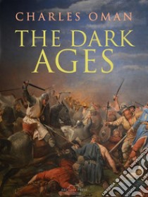 The Dark Ages. E-book. Formato Mobipocket ebook di Charles Oman