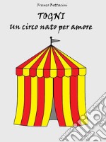 Togni, un circo nato per amore. E-book. Formato EPUB