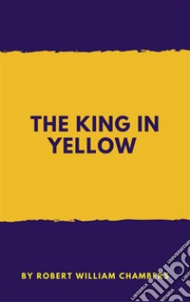 The King in Yellow. E-book. Formato EPUB ebook di Robert William Chambers