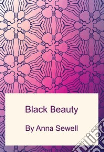 Black Beauty. E-book. Formato PDF ebook di Anna Sewell