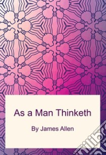 As a Man Thinketh. E-book. Formato PDF ebook di James Allen