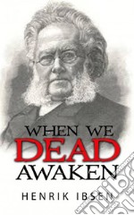 When we dead awaken. E-book. Formato EPUB ebook