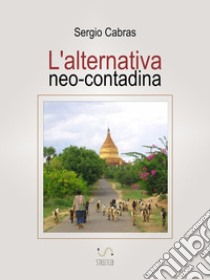 L'alternativa neo-contadina. E-book. Formato EPUB ebook di Sergio Cabras