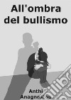 All'Ombra Del Bullismo. E-book. Formato EPUB ebook di Anthì Anagnostou