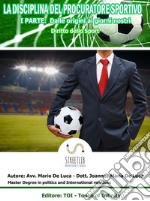 LO SPORT E IL CALCIO PROFESSIONISTICO : La Disciplina del Procuratore Sportivo ( I°Parte ). E-book. Formato EPUB ebook