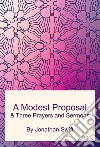 A Modest Proposal: and Three Prayers and Sermons. E-book. Formato PDF ebook