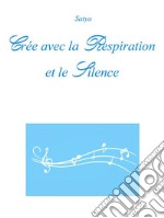 Crée avec la Respiration et le Silence. E-book. Formato PDF ebook