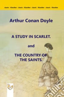 A Study in Scarlet. and The Country of the Saints. E-book. Formato Mobipocket ebook di Arthur Conan Doyle