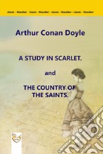 A Study in Scarlet. and The Country of the Saints. E-book. Formato PDF ebook