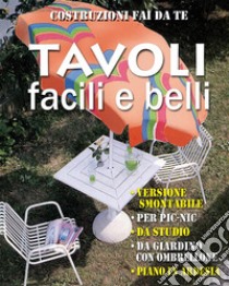 Tavoli facili e belli• Versione smontabile • Per pic-nic • Da studio • Da giardino con ombrellone • Piano in ardesia. E-book. Formato EPUB ebook di Valerio Poggi