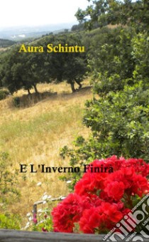 E l'Inverno Finira. E-book. Formato Mobipocket ebook di Aura Schintu