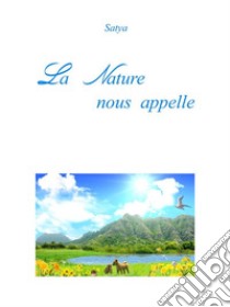 La Nature nous appelle. E-book. Formato PDF ebook di Satya