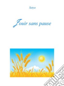 Jouir sans pause. E-book. Formato PDF ebook di Satya