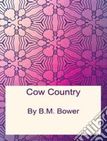 Cow Country. E-book. Formato PDF ebook di B.m. Bower