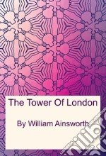 The Tower Of London. E-book. Formato PDF