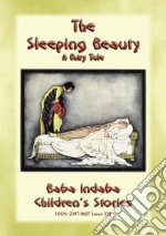 THE SLEEPING BEAUTY - the Classic Children's Fairy TaleBaba Indaba’s Children's Stories - Issue 328. E-book. Formato PDF ebook