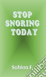 Stop Snoring Today. E-book. Formato EPUB ebook