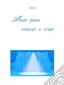 Atuar para crescer e criar. E-book. Formato PDF ebook di Satya