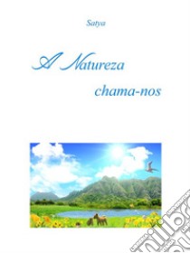 A Natureza chama-nos. E-book. Formato PDF ebook di Satya